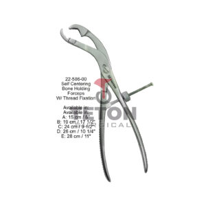 Self Centering Bone Holding Forceps W/ Thread Fixation Available in: Available in: A: 15 cm / 6" B: 19 cm/17 1/2" C: 24 cm/9 1/2" D: 26 cm/10 1/4" E: 28 cm /11"